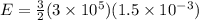 E = \frac{3}{2}(3 \times 10^5)(1.5 \times 10^{-3})