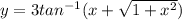 y=3tan^{-1}(x+\sqrt{1+x^2})