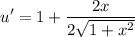 \displaystyle u'=1+\frac{2x}{2\sqrt{1+x^2}}