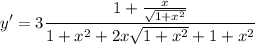 \displaystyle y'=3\frac{1+\frac{x}{\sqrt{1+x^2}}}{1+x^2+2x\sqrt{1+x^2}+1+x^2}