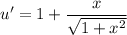 \displaystyle u'=1+\frac{x}{\sqrt{1+x^2}}