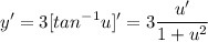 \displaystyle y'=3[tan^{-1}u]'=3\frac{u'}{1+u^2}