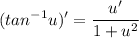 \displaystyle (tan^{-1}u)'=\frac{u'}{1+u^2}