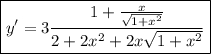 \boxed{\displaystyle y'=3\frac{1+\frac{x}{\sqrt{1+x^2}}}{2+2x^2+2x\sqrt{1+x^2}}}