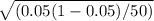 \sqrt{( 0.05( 1- 0.05 ) / 50)}
