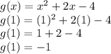 g(x)=x^2+2x-4\\g(1)=(1)^2+2(1)-4\\g(1)=1+2-4\\g(1)=-1