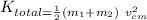 K_{total = \frac{1}{2}  (m_1+m_2)  \ v_{cm}^2