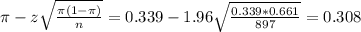 \pi - z\sqrt{\frac{\pi(1-\pi)}{n}} = 0.339 - 1.96\sqrt{\frac{0.339*0.661}{897}} = 0.308