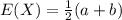E(X)=\frac{1}{2}(a+b)