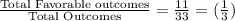 \frac{\textrm{Total Favorable outcomes}}{\textrm{Total Outcomes}}   = \frac{11}{33}   = (\frac{1}{3})