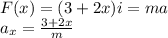 F(x) = (3+2x)i = m a\\a_x=\frac{3+2x}{m}