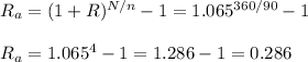 R_a=(1+R)^{N/n}-1=1.065^{360/90}-1\\\\R_a=1.065^4-1=1.286-1=0.286