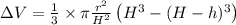 \Delta V = \frac{1}{3}\times \pi \frac{r^{2}}{H^{2}}\left ( H^{3}-(H-h)^{3} \right )