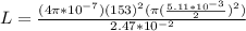 L = \frac{(4\pi *10^{-7})(153)^2(\pi (\frac{5.11*10^{-3}}{2})^2)}{2.47*10^{-2}}