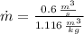 \dot m = \frac{0.6\,\frac{m^{3}}{s} }{1.116\,\frac{m^{3}}{kg} }