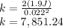 k=\frac{2(1.9J)}{0.022^2} \\k=7,851.24