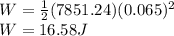 W=\frac{1}{2}(7851.24)(0.065)^2\\W=16.58J