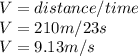 V=distance/time\\V=210m/23s\\V=9.13m/s