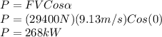 P=FVCos\alpha \\P=(29400N)(9.13m/s)Cos(0)\\P=268kW