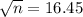 \sqrt{n} = 16.45
