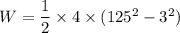 W = \dfrac{1}{2}\times 4\times (125^2 -3^2)