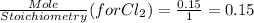 \frac{Mole}{Stoichiometry}(for Cl_{2}) =\frac{0.15}{1}=0.15