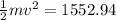 \frac{1}{2}mv^2=1552.94
