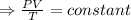 \Rightarrow \frac{PV}{T}=constant