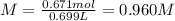 M=\frac{0.671mol}{0.699L}=0.960M