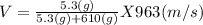 V = \frac{5.3(g)}{5.3(g)+610(g)} X 963(m/s)