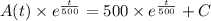 A(t)\times e^{\frac{t}{500}} = 500\times e^{\frac{t}{500}}+C