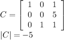 C=\left[\begin{array}{ccc}1&0&1\\0&0&5\\0&1&1\end{array}\right]\\|C|=-5