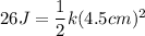 26J=\dfrac{1}{2}k{(4.5cm)^{2}