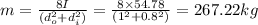 m=\frac{8I}{(d_{o}^{2}+ d_{i}^{2})}= \frac{8\times 54.78}{(1^{2}+0.8^{2})}=267.22kg