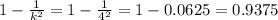 1-\frac{1}{k^2} =1- \frac{1}{4^2}= 1-0.0625 = 0.9375