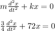 m\frac{d^2x}{dt^2} + kx=0\\\\\frac{3}{4 } \frac{d^2x}{dt^2}+72x=0\\