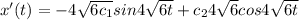 x'(t) =-4\sqrt{6c_1} sin4\sqrt{6t} +c_24\sqrt{6} cos4\sqrt{6t}