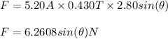 F = 5.20 A \times 0.430 T \times 2.80 sin(\theta)\\\\F=6.2608 sin(\theta) N