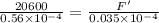 \frac{20600}{0.56\times 10^{-4}}=\frac{F'}{0.035\times 10^{-4}}