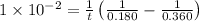 1\times 10^{-2}=\frac{1}{t}\left (\frac{1}{0.180}-\frac{1}{0.360}\right)