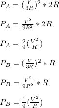 P_{A} = (\frac{V}{3R}) ^{2} *2 R\\\\P_{A}  = \frac{V^{2} }{9R^{2} } *2R\\\\P_{A} = \frac{2}{9}( \frac{V^{2} }{R}) \\\\P_{B} = (\frac{V}{3R}) ^{2} * R\\\\P_{B}  = \frac{V^{2} }{9R^{2} } *R\\\\P_{B} = \frac{1}{9}( \frac{V^{2} }{R})