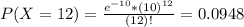 P(X = 12) = \frac{e^{-10}*(10)^{12}}{(12)!} = 0.0948