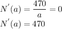 N^{'}(a) =\dfrac{470}{a}=0\\N^{'}(a) =470