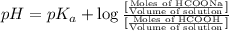 pH=pK_a+\log \frac{[\frac{\text{Moles of HCOONa}}{\text{Volume of solution}}]}{[\frac{\text{Moles of HCOOH}}{\text{Volume of solution}}]}