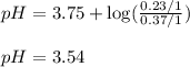 pH=3.75+\log(\frac{0.23/1}{0.37/1})\\\\pH=3.54