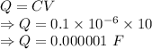 Q=CV\\\Rightarrow Q=0.1\times 10^{-6}\times 10\\\Rightarrow Q=0.000001\ F