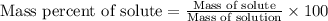 \text{Mass percent of solute}=\frac{\text{Mass of solute}}{\text{Mass of solution}}\times 100