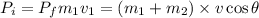 P_{i}=P_{f}m_{1}v_{1}=(m_{1}+m_{2})\times v\cos\theta