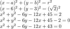 (x-a)^2+(y-b)^2=r^2\\(x-6)^2+(y-3)^2=(\sqrt{2}) ^2\\x^{2} +y^{2}-6y-12x+45=2\\x^{2} +y^{2}-6y-12x+45-2=0\\x^{2} +y^{2}-6y-12x+43=0