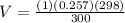 V = \frac{(1)(0.257)(298)}{300}